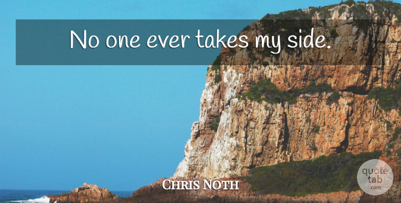 Chris Noth Quote About Two Sides, Sides: No One Ever Takes My...