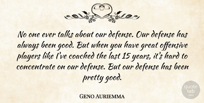 Geno Auriemma Quote About Coached, Defense, Great, Hard, Last: No One Ever Talks About...