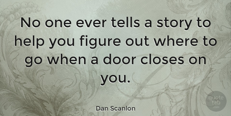 Dan Scanlon Quote About Doors, Stories, Helping: No One Ever Tells A...