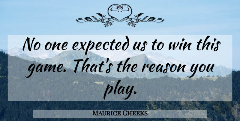 Maurice Cheeks Quote About Expected, Reason, Win: No One Expected Us To...