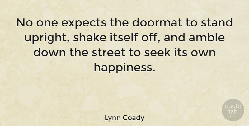 Lynn Coady Quote About Doormat, Expects, Happiness, Itself, Shake: No One Expects The Doormat...