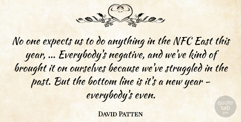 David Patten Quote About Bottom, Brought, East, Expects, Line: No One Expects Us To...