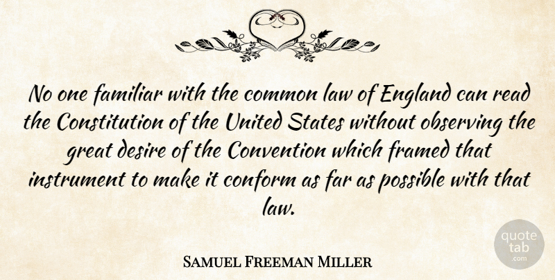 Samuel Freeman Miller Quote About Common, Conform, Constitution, Convention, England: No One Familiar With The...