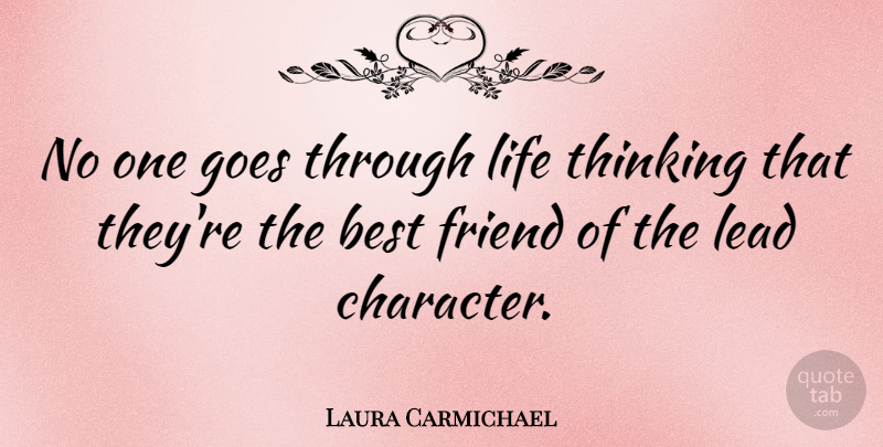 Laura Carmichael Quote About Best, Friend, Goes, Lead, Life: No One Goes Through Life...