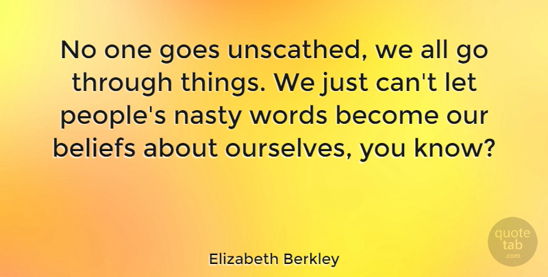 Elizabeth Berkley Quote About People, Nasty, Belief: No One Goes Unscathed We...