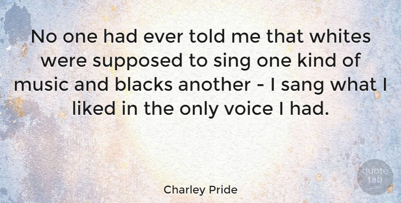 Charley Pride Quote About Voice, Kind: No One Had Ever Told...