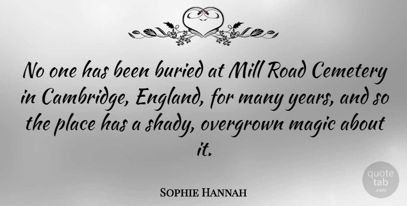 Sophie Hannah Quote About Years, Magic, England: No One Has Been Buried...