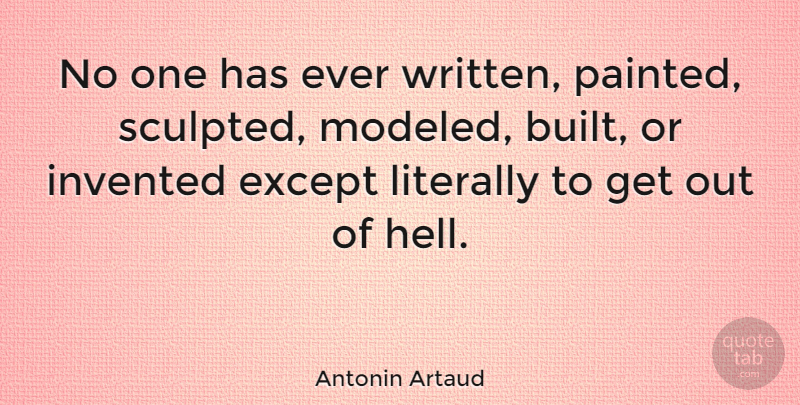 Antonin Artaud Quote About Writing, Hell, Built: No One Has Ever Written...