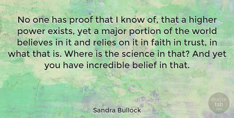 Sandra Bullock Quote About Believe, World, Belief: No One Has Proof That...