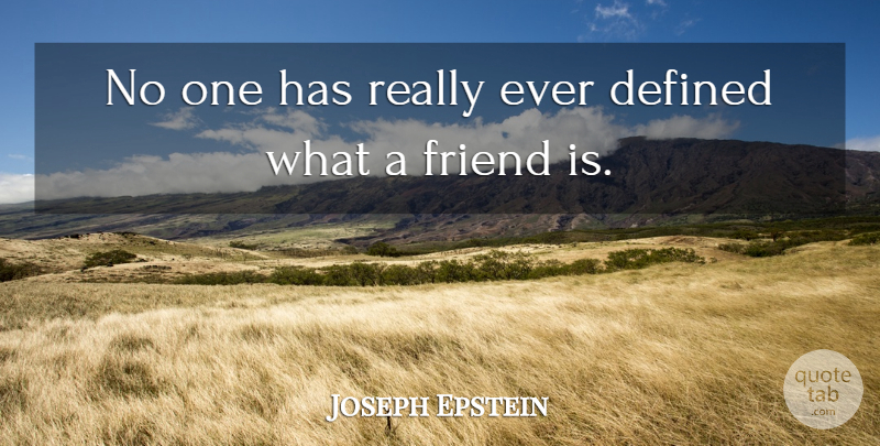 Joseph Epstein Quote About Defined: No One Has Really Ever...