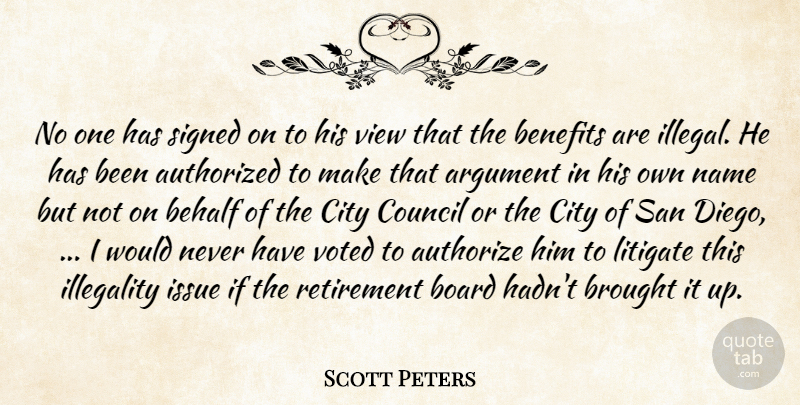 Scott Peters Quote About Argument, Authorized, Behalf, Benefits, Board: No One Has Signed On...