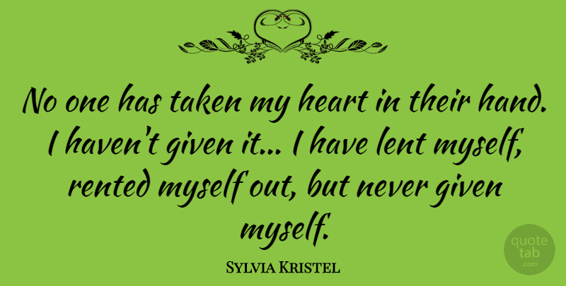 Sylvia Kristel Quote About Taken, Heart, Hands: No One Has Taken My...