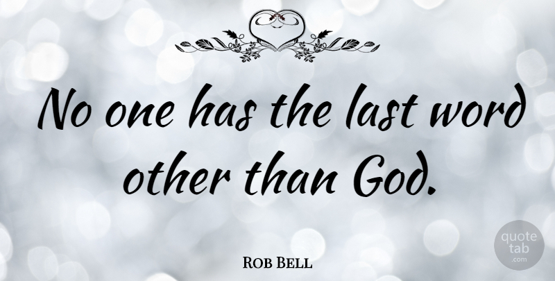 Rob Bell Quote About Lasts, Last Words: No One Has The Last...
