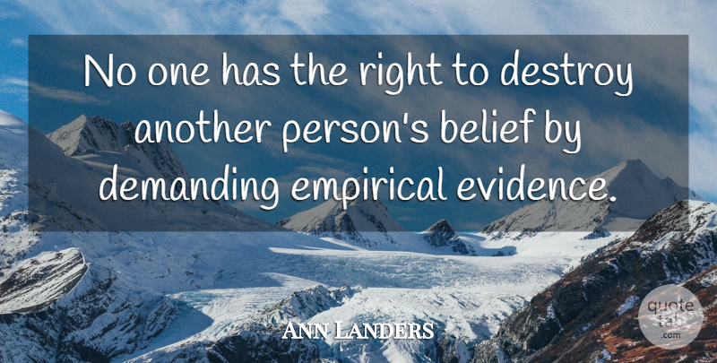 Ann Landers Quote About Humanity, Belief, Empirical Evidence: No One Has The Right...