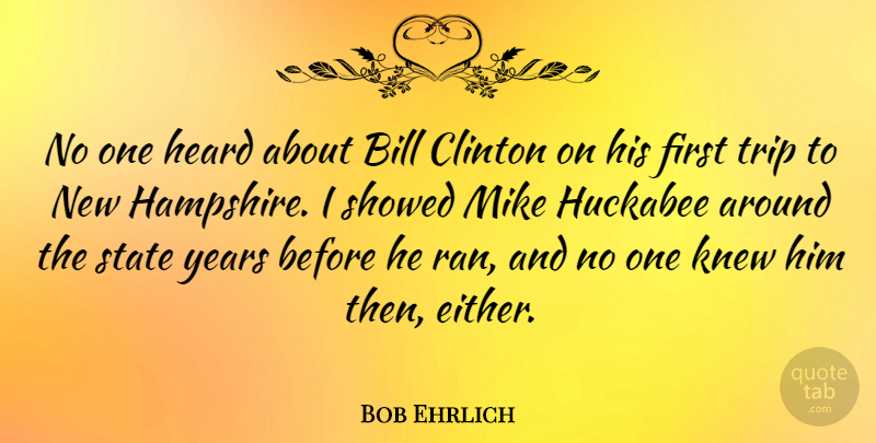 Bob Ehrlich Quote About Bill, Clinton, Knew, Mike: No One Heard About Bill...