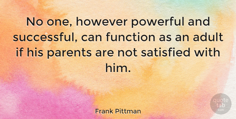 Frank Pittman Quote About Powerful, Successful, Parent: No One However Powerful And...