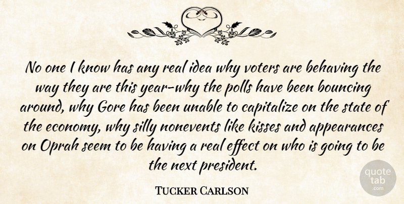 Tucker Carlson Quote About Behaving, Bouncing, Capitalize, Effect, Gore: No One I Know Has...
