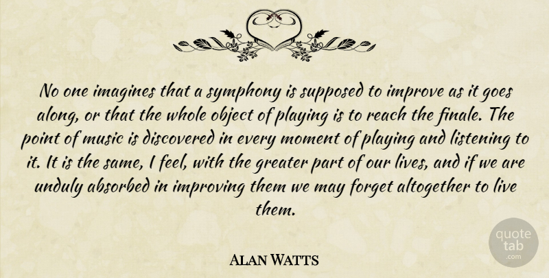 Alan Watts Quote About Life, Music, Symphony: No One Imagines That A...