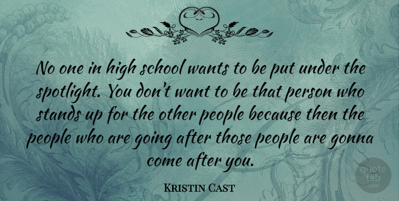 Kristin Cast Quote About Gonna, People, School, Stands: No One In High School...