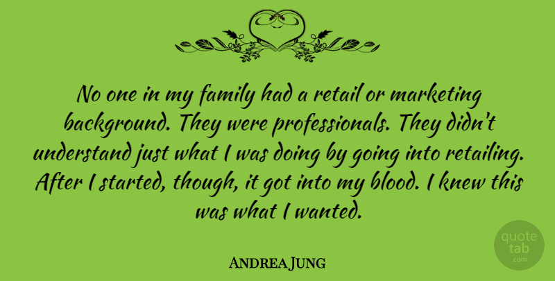 Andrea Jung Quote About Blood, Marketing, Retail: No One In My Family...