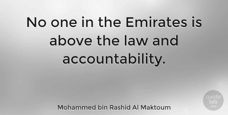 Mohammed bin Rashid Al Maktoum Quote About Law, Accountability, Above The Law: No One In The Emirates...