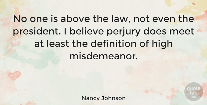 Nancy Johnson Quote About Believe, Law, President: No One Is Above The...