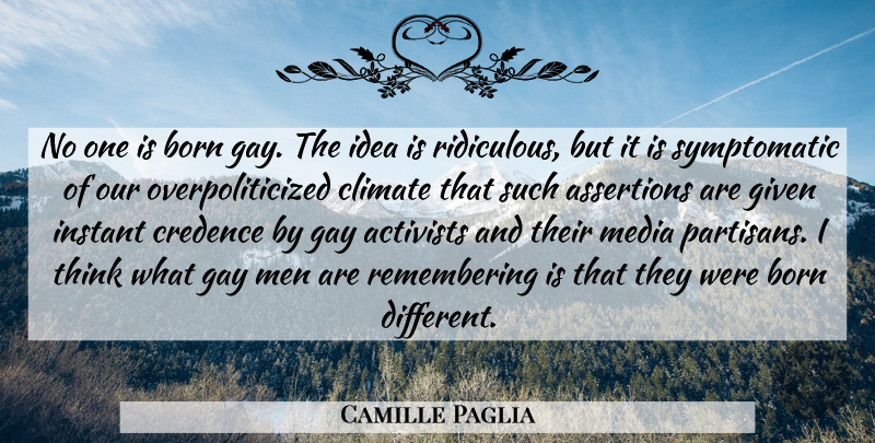 Camille Paglia Quote About Gay, Men, Thinking: No One Is Born Gay...