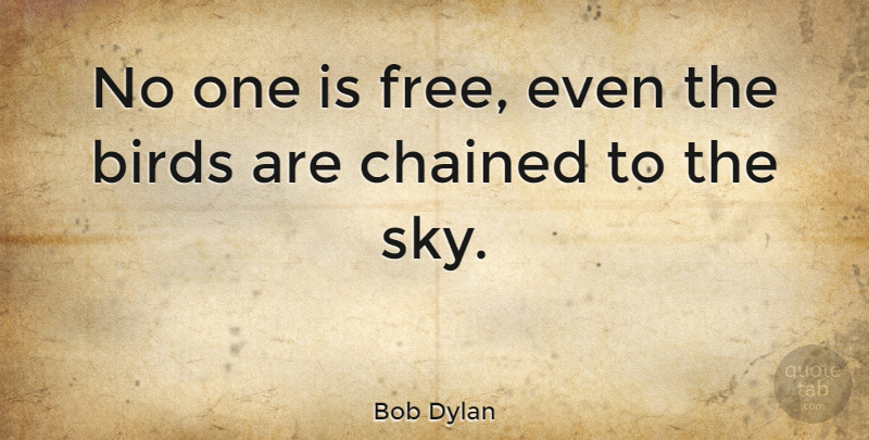 Bob Dylan Quote About Freedom, Hippie, I Hate You: No One Is Free Even...