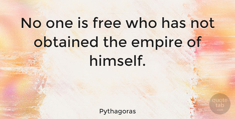 Pythagoras Quote About Empires: No One Is Free Who...