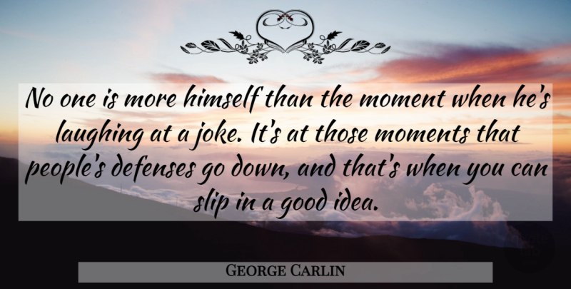 George Carlin Quote About Ideas, Laughing, People: No One Is More Himself...