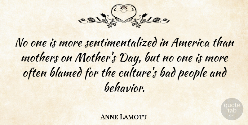 Anne Lamott Quote About Inspiring, Mothers Day, America: No One Is More Sentimentalized...