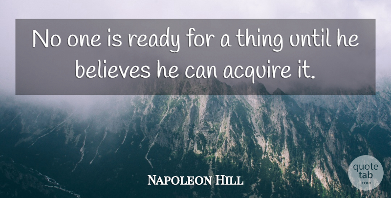 Napoleon Hill Quote About Inspirational, Believe, Think And Grow Rich: No One Is Ready For...
