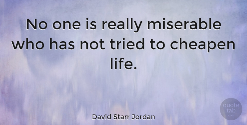 David Starr Jordan Quote About Miserable: No One Is Really Miserable...