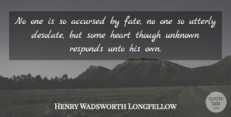 Henry Wadsworth Longfellow Quote About Heart, Fate, Destiny: No One Is So Accursed...