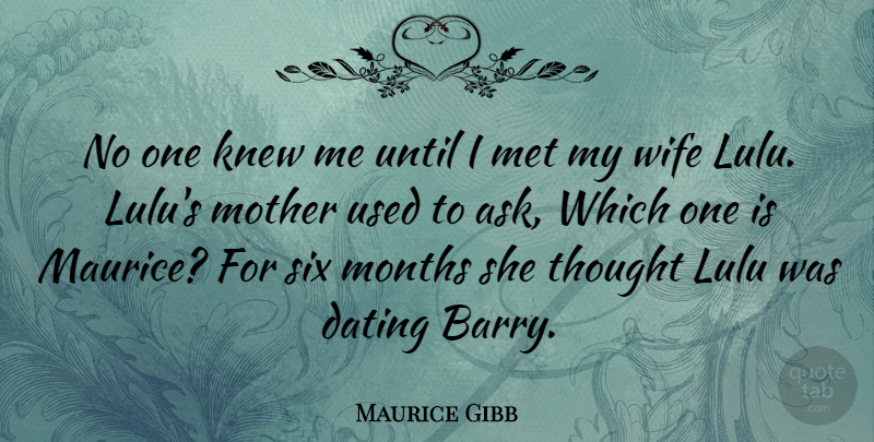 Maurice Gibb Quote About Mother, Wife, Dating: No One Knew Me Until...