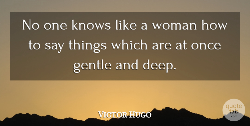 Victor Hugo Quote About Wisdom, Gentle, Knows: No One Knows Like A...