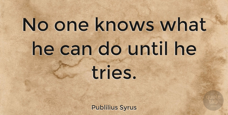 Publilius Syrus Quote About undefined: No One Knows What He...