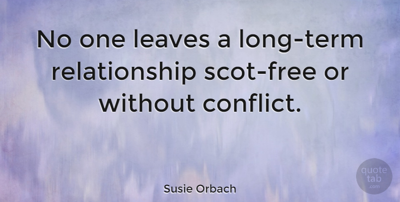 Susie Orbach Quote About Long, Conflict, Scots: No One Leaves A Long...