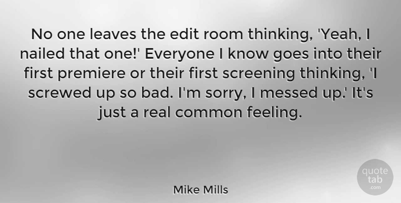 Mike Mills Quote About Sorry, Real, Thinking: No One Leaves The Edit...