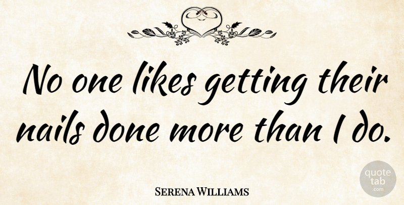 Serena Williams Quote About Done, Likes, Nails: No One Likes Getting Their...