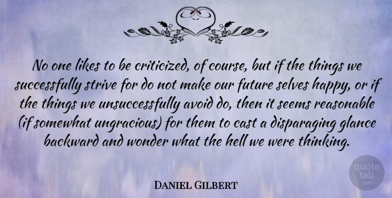 Daniel Gilbert Quote About Thinking, Self, Likes: No One Likes To Be...