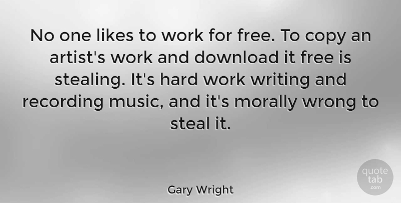 Gary Wright Quote About Hard Work, Writing, Artist: No One Likes To Work...