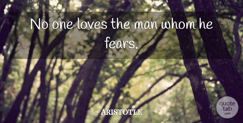Aristotle Quote About Relationship, Fear, Anger: No One Loves The Man...