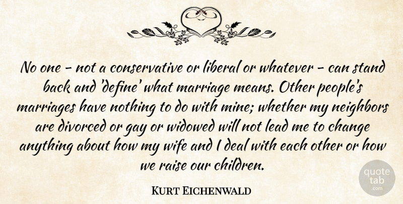 Kurt Eichenwald Quote About Change, Deal, Divorced, Gay, Lead: No One Not A Conservative...
