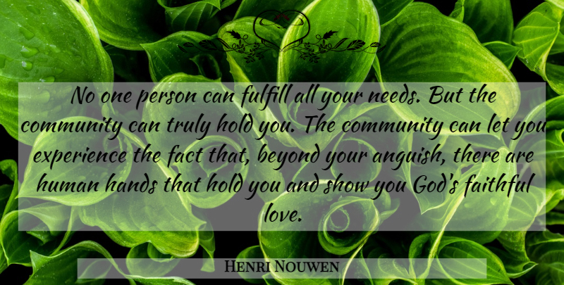 Henri Nouwen Quote About Hands, Community, Faithful: No One Person Can Fulfill...