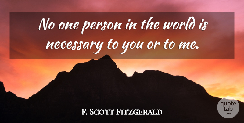 F. Scott Fitzgerald Quote About World, Not Sorry, Persons: No One Person In The...