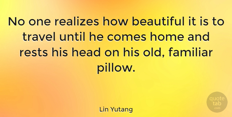 Lin Yutang Quote About Beautiful, Travel, Adventure: No One Realizes How Beautiful...