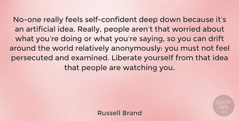 Russell Brand Quote About Self, Ideas, People: No One Really Feels Self...