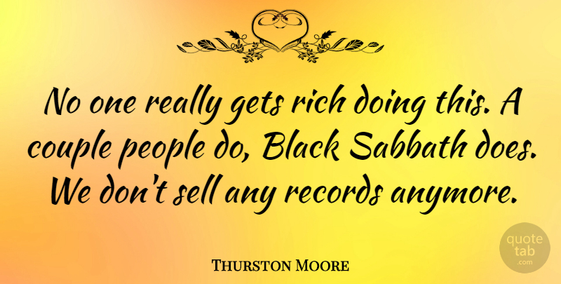 Thurston Moore Quote About Gets, People, Records, Sabbath, Sell: No One Really Gets Rich...
