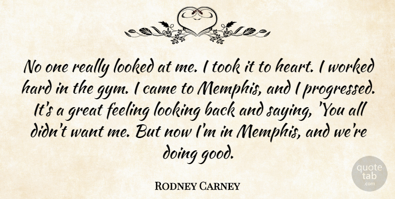 Rodney Carney Quote About Came, Feeling, Great, Hard, Heart: No One Really Looked At...
